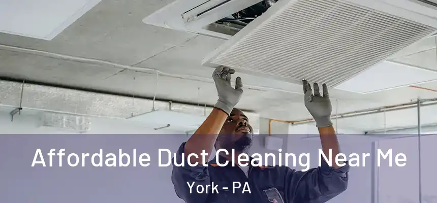  Affordable Duct Cleaning Near Me York - PA
