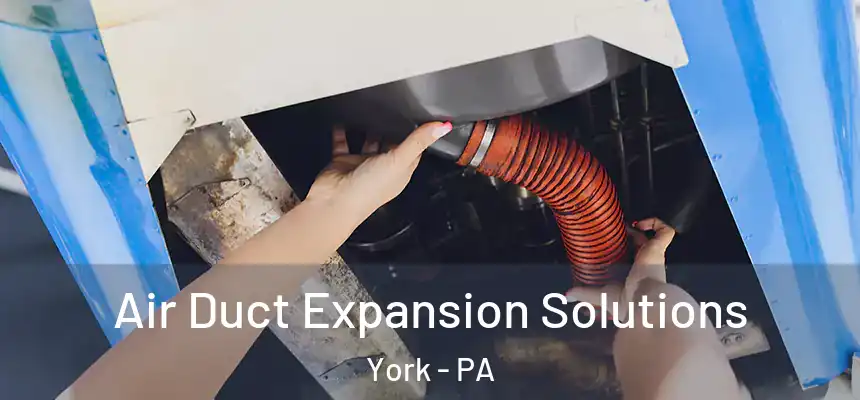  Air Duct Expansion Solutions York - PA