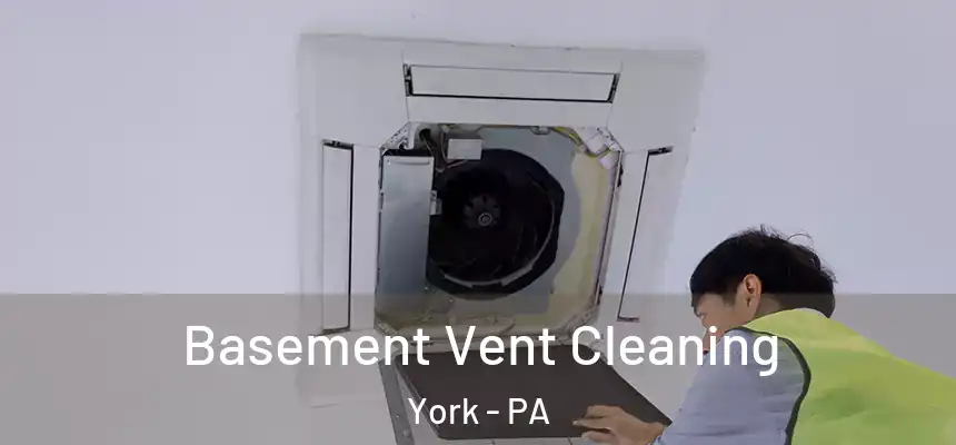  Basement Vent Cleaning York - PA