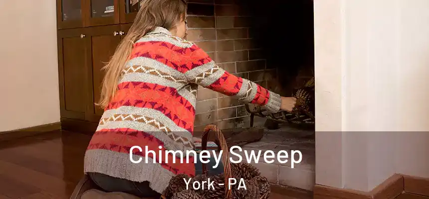  Chimney Sweep York - PA
