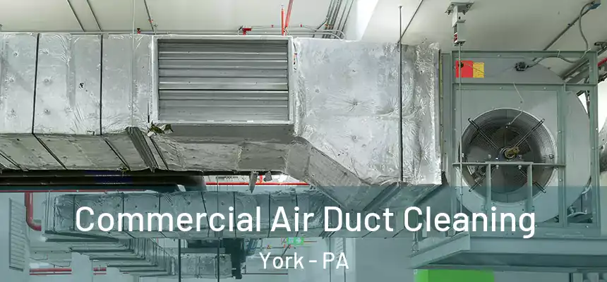  Commercial Air Duct Cleaning York - PA