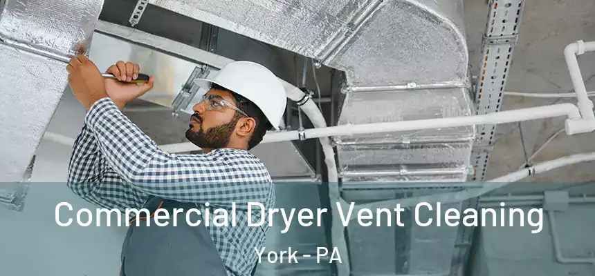  Commercial Dryer Vent Cleaning York - PA