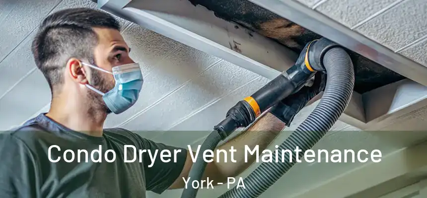  Condo Dryer Vent Maintenance York - PA