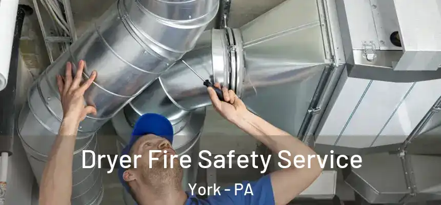  Dryer Fire Safety Service York - PA