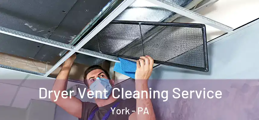  Dryer Vent Cleaning Service York - PA