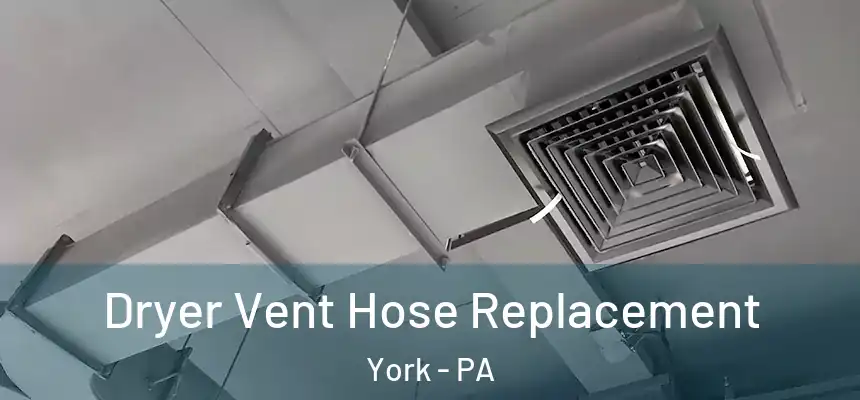  Dryer Vent Hose Replacement York - PA