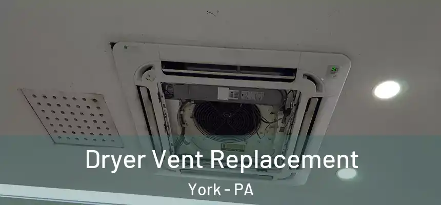  Dryer Vent Replacement York - PA