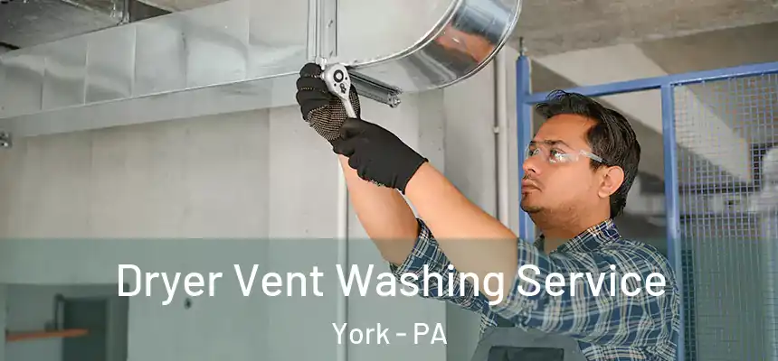  Dryer Vent Washing Service York - PA