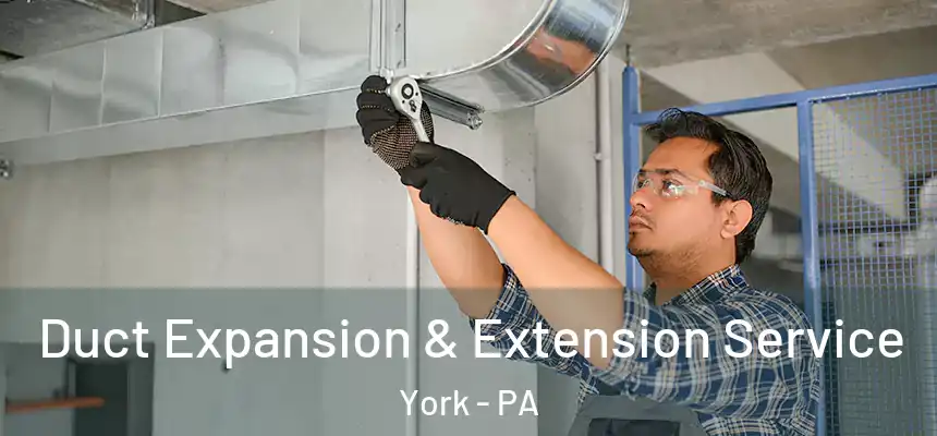  Duct Expansion & Extension Service York - PA