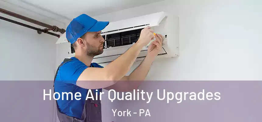  Home Air Quality Upgrades York - PA