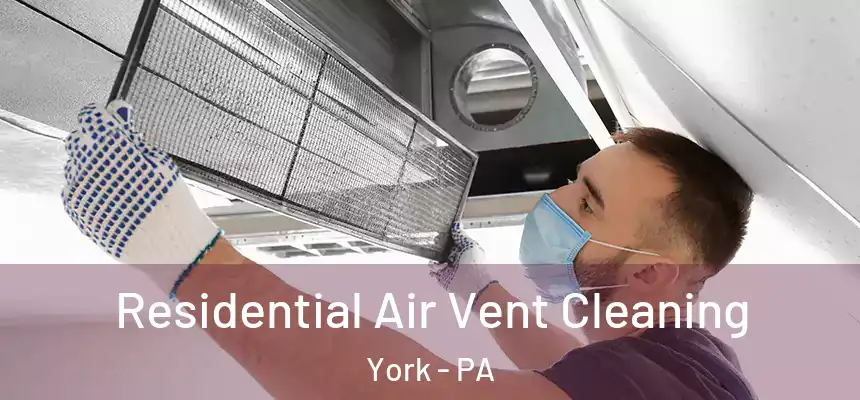  Residential Air Vent Cleaning York - PA