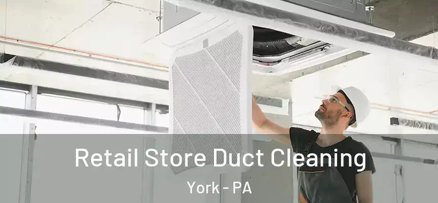  Retail Store Duct Cleaning York - PA