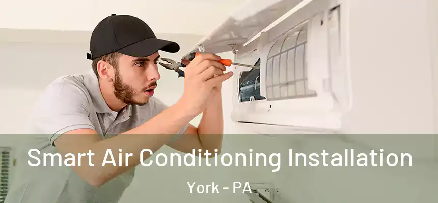  Smart Air Conditioning Installation York - PA
