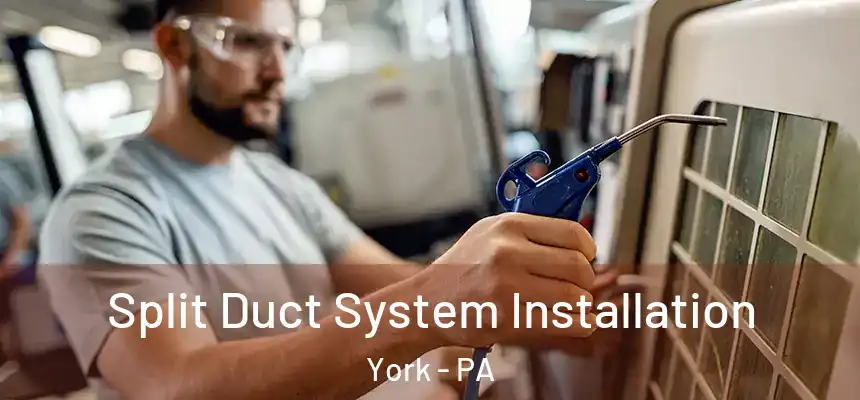  Split Duct System Installation York - PA